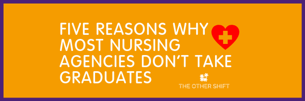 Five Reasons Why Most Nursing Agencies Don’t Take Graduates